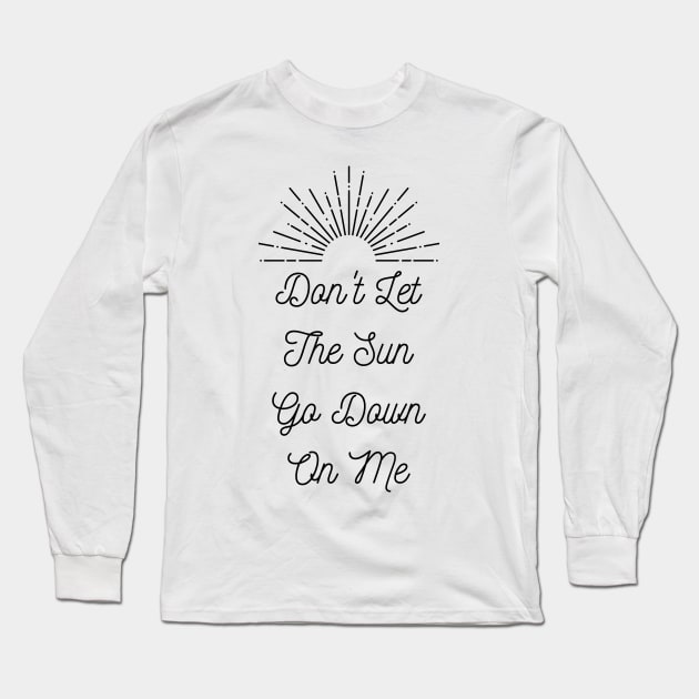 Don't Let The Sun Go Down On Me Long Sleeve T-Shirt by Lasso Print